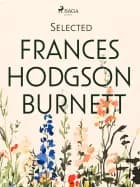 Selected Frances Hodgson Burnett af Frances Hodgson Burnett