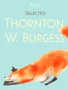 Selected Thornton W. Burgess af Thornton W. Burgess