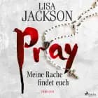 Pray - Meine Rache findet euch af Lisa Jackson