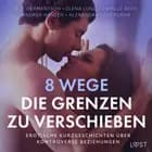 8 Wege, die Grenzen zu verschieben - erotische Kurzgeschichten über kontroverse Beziehungen af Camille Bech, Alexandra Södergran, B. J. Hermansson, Andrea Hansen og Elena Lund