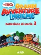 Il trenino Thomas - Grandi avventure insieme - Collezione di storie 3 af Mattel