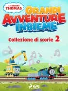 Il trenino Thomas - Grandi avventure insieme - Collezione di storie 2 af Mattel