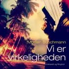 Vi er virkeligheden af Morten Buschmann