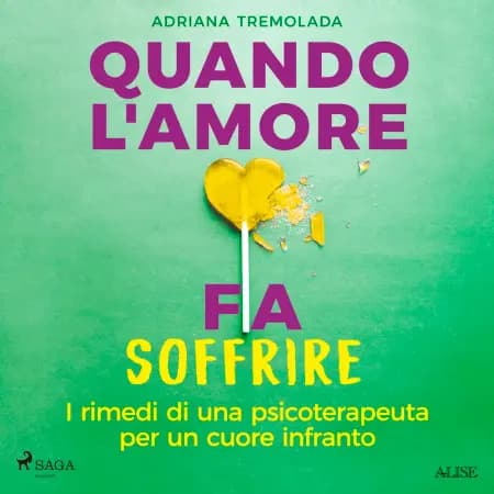 Quando l'amore fa soffrire. I rimedi di una psicoterapeuta per un cuore infranto af Adriana Tremolada