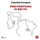 Per fortuna ci sei tu af Fabrizio Fergola