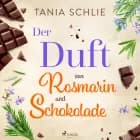 Der Duft von Rosmarin und Schokolade af Tania Schlie