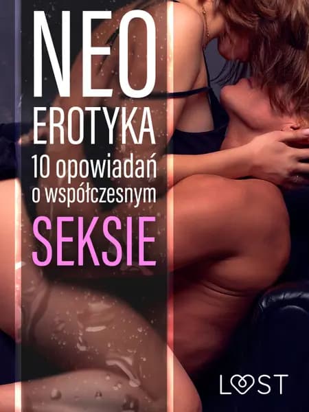Neo-erotyka. 10 opowiadań o współczesnym seksie af LUST authors