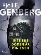 Inte ens döden är din egen af Kjell E. Genberg