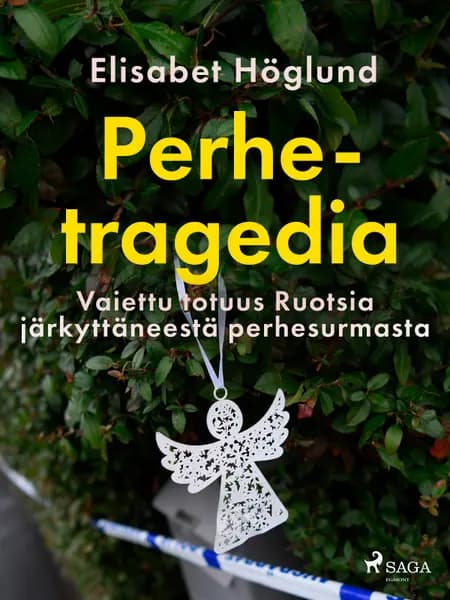 Perhetragedia - Vaiettu totuus Ruotsia järkyttäneestä perhesurmasta af Elisabet Höglund