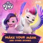 My Little Pony - The New Generation - Make Your Mark and Other Stories af Hasbro France SAS