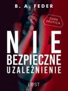 Niebezpieczne uzależnienie - opowiadanie dark erotic af B. A. Feder