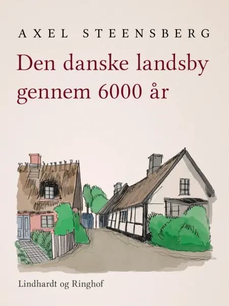 Den danske landsby gennem 6000 år af Axel Steensberg