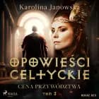 Opowieści celtyckie. Tom 3. Cena przywództwa af Karolina Janowska