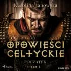 Opowieści celtyckie. Tom 1. Początek af Karolina Janowska