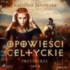 Opowieści celtyckie. Tom 4. Przymierze af Karolina Janowska