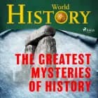 The Greatest Mysteries of History af World History