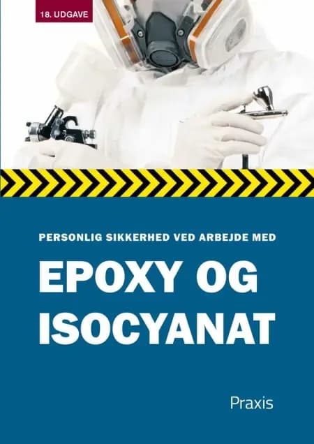 Personlig sikkerhed ved arbejde med epoxy og isocyanat af Praxis Forlag A/S