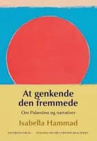 At genkende den fremmede - Om Palæstina og narrativer af Isabella Hammad