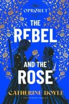 The Rebel and the Rose af Catherine Doyle