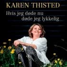 Hvis jeg døde nu døde jeg lykkelig af Karen Thisted