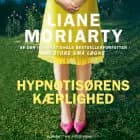 Hypnotisørens kærlighed af Liane Moriarty