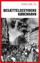 Turen går til besættelsestidens København af Sofie Lene Bak, Claus Bundgård Christensen og Joachim Lund og Jakob Sørensen