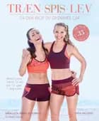 Træn spis lev af Maria Lucia Heiberg Rosenberg og Frida Hallqvist