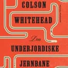 Den underjordiske jernbane af Colson Whitehead