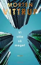 Vi ville så meget af Morten Vittrup