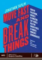 Move fast and break things af Jonathan Taplin