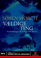 Vældige ting - 63 fortællinger om verden af Søren Mørch