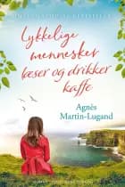 Lykkelige mennesker læser og drikker kaffe af Agnès Martin-Lugand