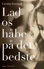 Lad os håbe på det bedste af Carolina Setterwall