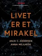 Livet er et mirakel af Anja C. Andersen og Anna Mejlhede