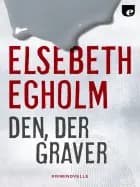Den, der graver af Elsebeth Egholm