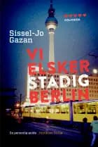 Vi elsker stadig Berlin af Sissel-Jo Gazan