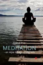 Meditation - en rejse tilbage til dig selv af Svend Trier