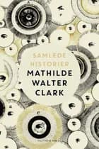 Samlede historier af Mathilde Walter Clark og Mathilde Walter Clark CVR