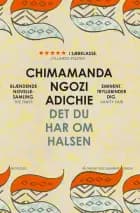Det du har om halsen af Chimamanda Ngozi Adichie
