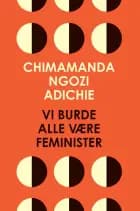 Vi burde alle være feminister af Chimamanda Ngozi Adichie
