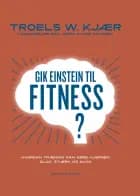 Gik Einstein til fitness? af Jeppe Kyhne Knudsen og Troels W. Kjær