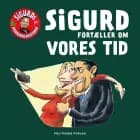 Sigurd fortæller om vores tid af Sigurd Barrett
