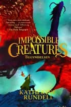 Impossible creatures - Begyndelsen af Katherine Rundell