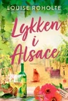 Lykken i Alsace af Louise Roholte