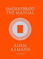Smørrebrød The Manual af Adam Aamann-Christensen