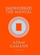 Smørrebrød The Manual af Adam Aamann-Christensen