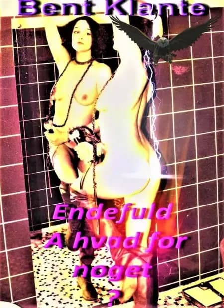 Endefuld - A hva’ for noget? af Bent Klante
