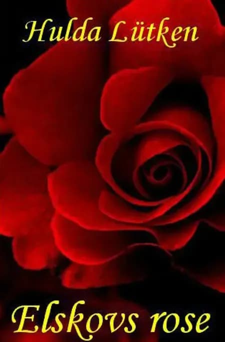 Elskovs rose af Hulda Lütken