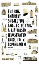 The Big, Entirely Subjective And, To Be Fair, A Bit Biased Illustrated Guide to Copenhagen af Kasper Sierslev