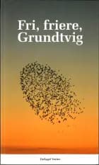 Fri, friere, Grundtvig af Henrik Gade Jensen, Birgitte Stoklund Larsen og Esben Lunde Larsen